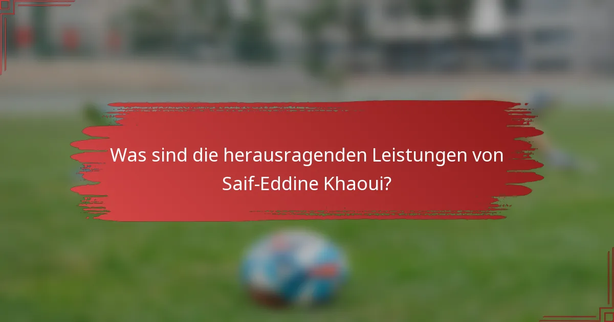 Was sind die herausragenden Leistungen von Saif-Eddine Khaoui?