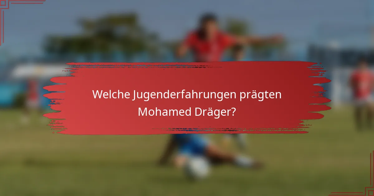 Welche Jugenderfahrungen prägten Mohamed Dräger?