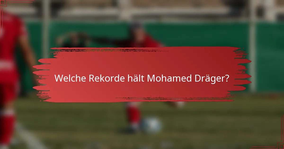Welche Rekorde hält Mohamed Dräger?