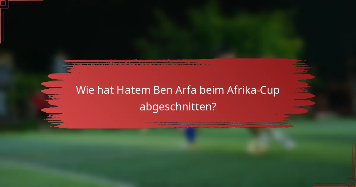 Wie hat Hatem Ben Arfa beim Afrika-Cup abgeschnitten?